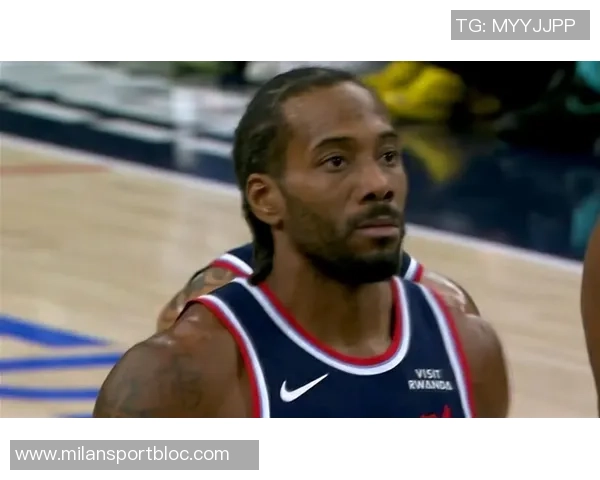 伦纳德带伤坚持作战脚踝膝盖问题仍需关注